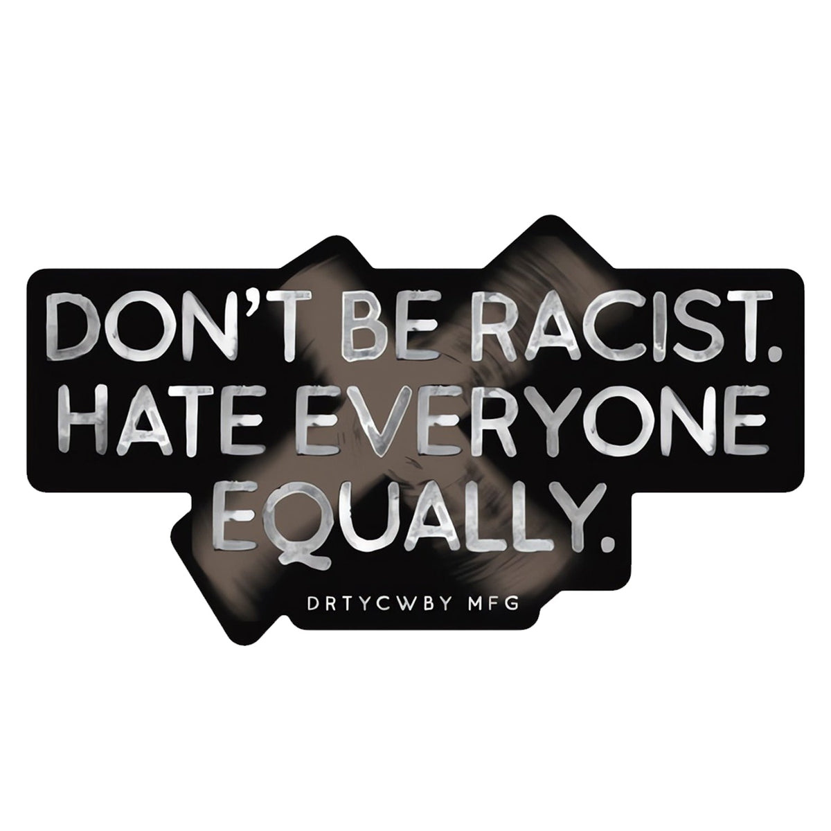 Don't Be Racist. Hate Everyone Equally. Decal Sticker