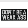Don't Be A Weak Ass PVC Patch