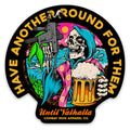 HAVE ANOTHER ROUND FOR THEM UNTIL VALHALLA DECAL
